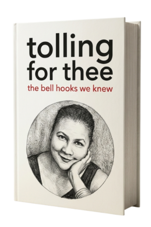 Tolling for Thee, Remembrances of bell hooks